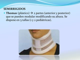 SEMIRRIGIDOS
 Thomas (plástico)  2 partes (anterior y posterior)
que se pueden modular modificando su altura. Se
dispone en 5 tallas (1 y 2 pediátricas).
 