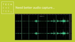 Need better audio capture…
 
