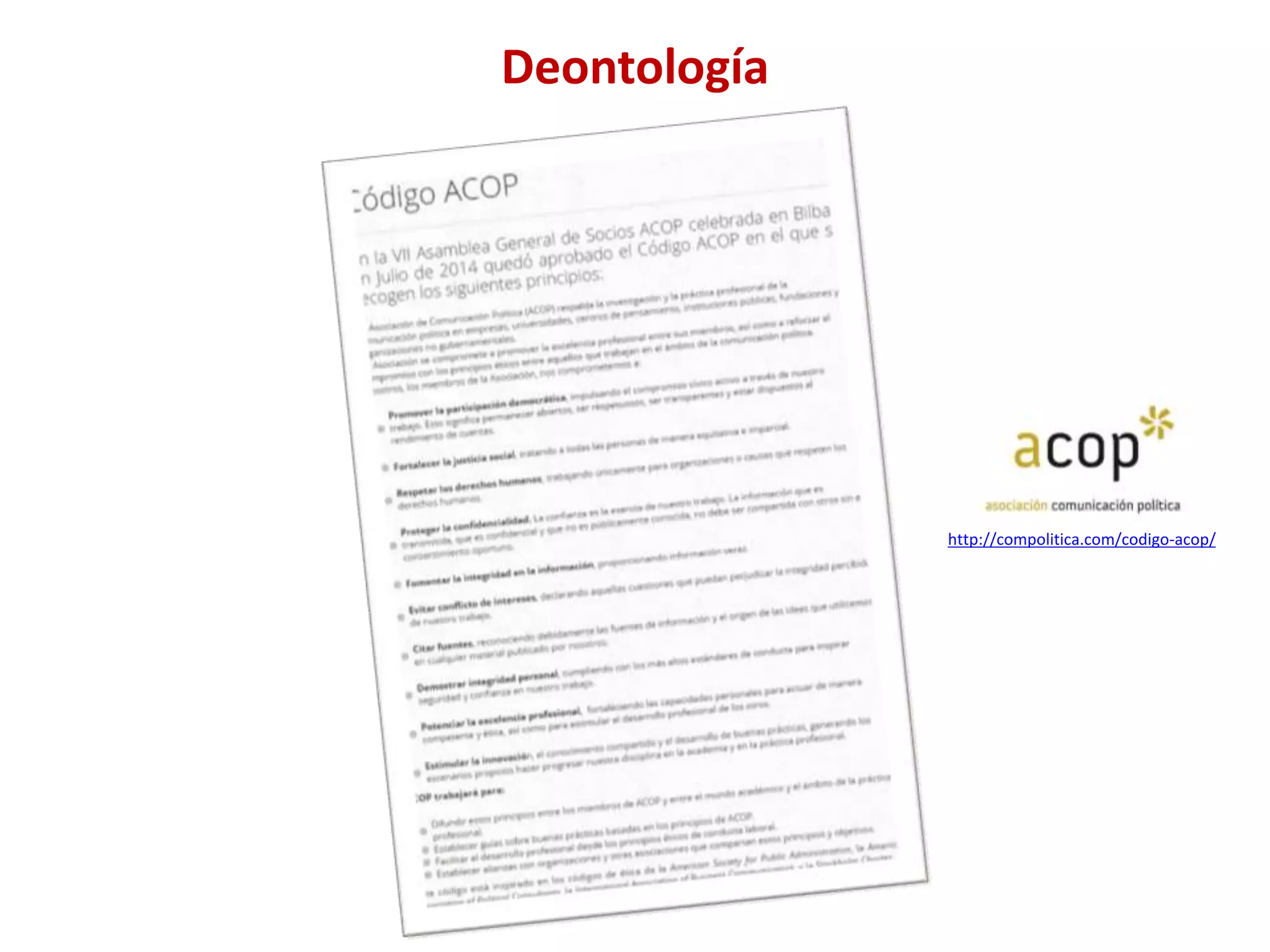 Deontología
http://compolitica.com/codigo-acop/
 
