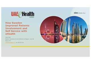How Sweden
Improved Patients
Involvement and
Self Service with
eHealth
Johan Eltes
Swedish Association of Local Authorities and Regions, Inera AB
Deputy CTO
Johan.eltes@inera.se, +46 708 22 41 86
 