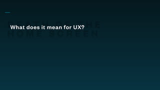 D E A T H O F T H E
H O M E S C R E E N
What does it mean for UX?
 