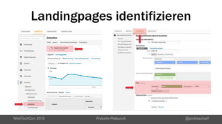Landingpages identifizieren
WebTechCon 2016 Website-Relaunch @andrescharf
 