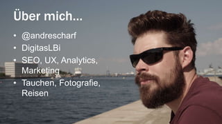 Über mich…
• @andrescharf
• DigitasLBi
• SEO, UX, Analytics,
Marketing
• Tauchen, Fotografie,
Reisen
 