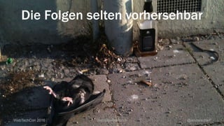 WebTechCon 2016 Website-Relaunch @andrescharf
Die Folgen selten vorhersehbar
 