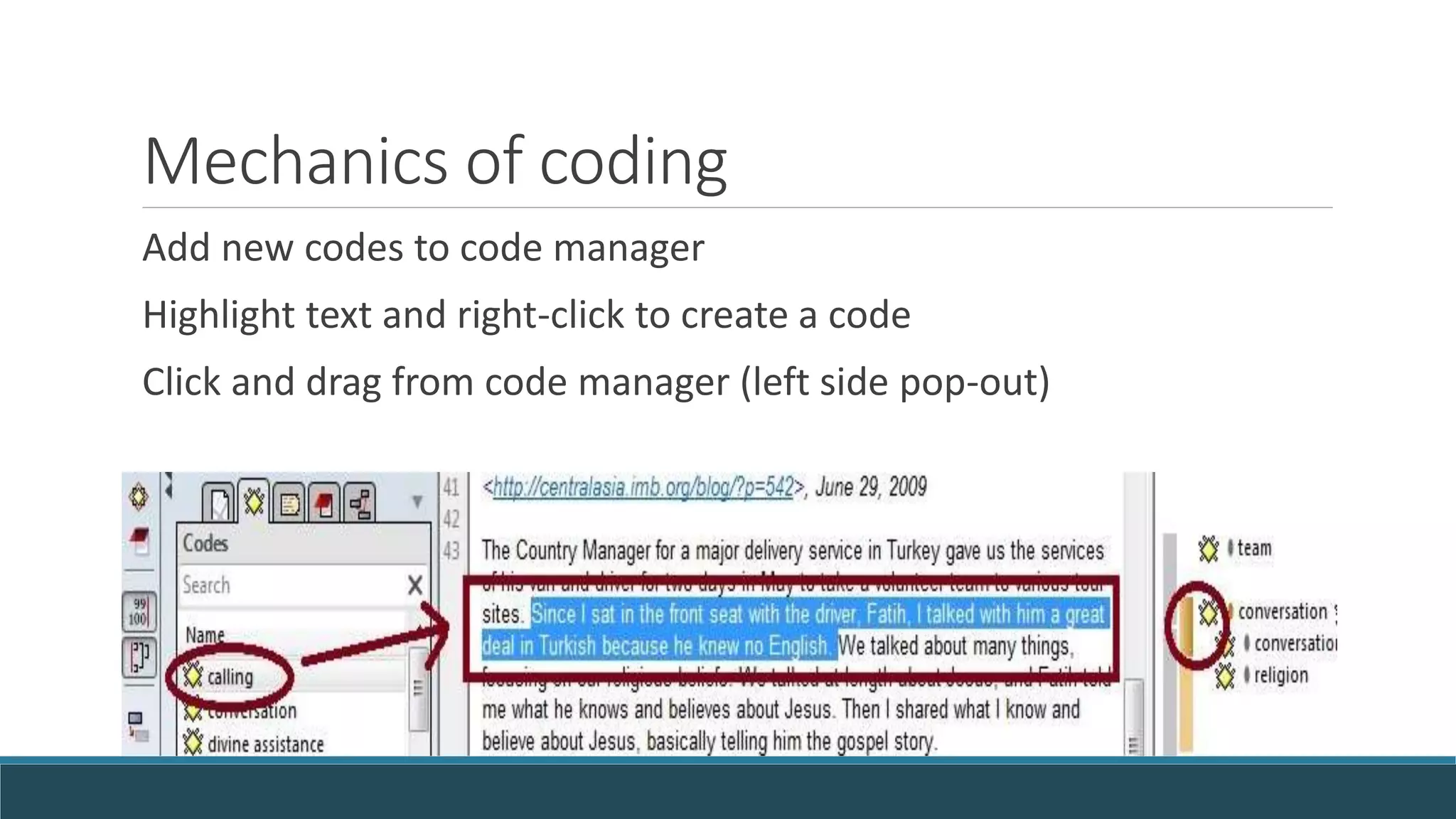 Mechanics of coding
Add new codes to code manager
Highlight text and right-click to create a code
Click and drag from code manager (left side pop-out)
 