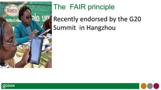 The FAIR principle
Recently endorsed by the G20
Summit in Hangzhou
 