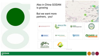 Also in China GODAN
is growing
But we want more
partners, you!
 