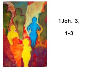 1Joh. 3,
1-3
 