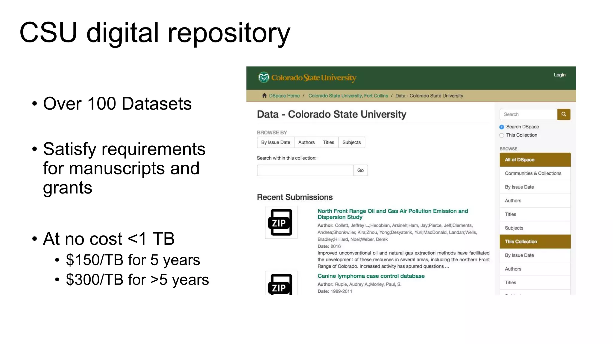 CSU digital repository
• Over 100 Datasets
• Satisfy requirements
for manuscripts and
grants
• At no cost <1 TB
• $150/TB for 5 years
• $300/TB for >5 years