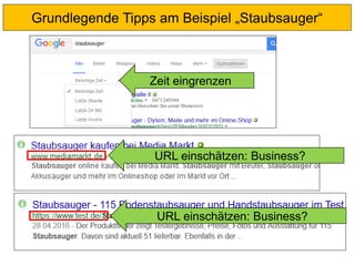 Grundlegende Tipps am Beispiel „Staubsauger“
Zeit eingrenzen
URL einschätzen: Business?
URL einschätzen: Business?
 