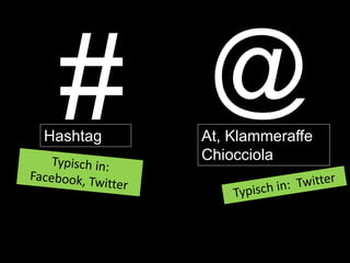 Hashtag
@At, Klammeraffe
Chiocciola
 