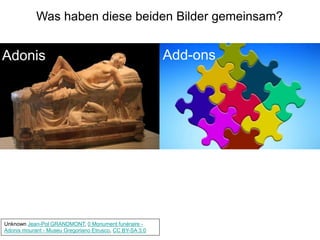 Unknown Jean-Pol GRANDMONT, 0 Monument funéraire -
Adonis mourant - Museu Gregoriano Etrusco, CC BY-SA 3.0
Adonis Add-ons
Was haben diese beiden Bilder gemeinsam?
 