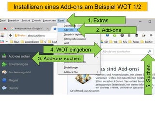 Installieren eines Add-ons am Beispiel WOT 1/2
1. Extras
4. WOT eingeben
2. Add-ons
3. Add-ons suchen
5.Suchen
 