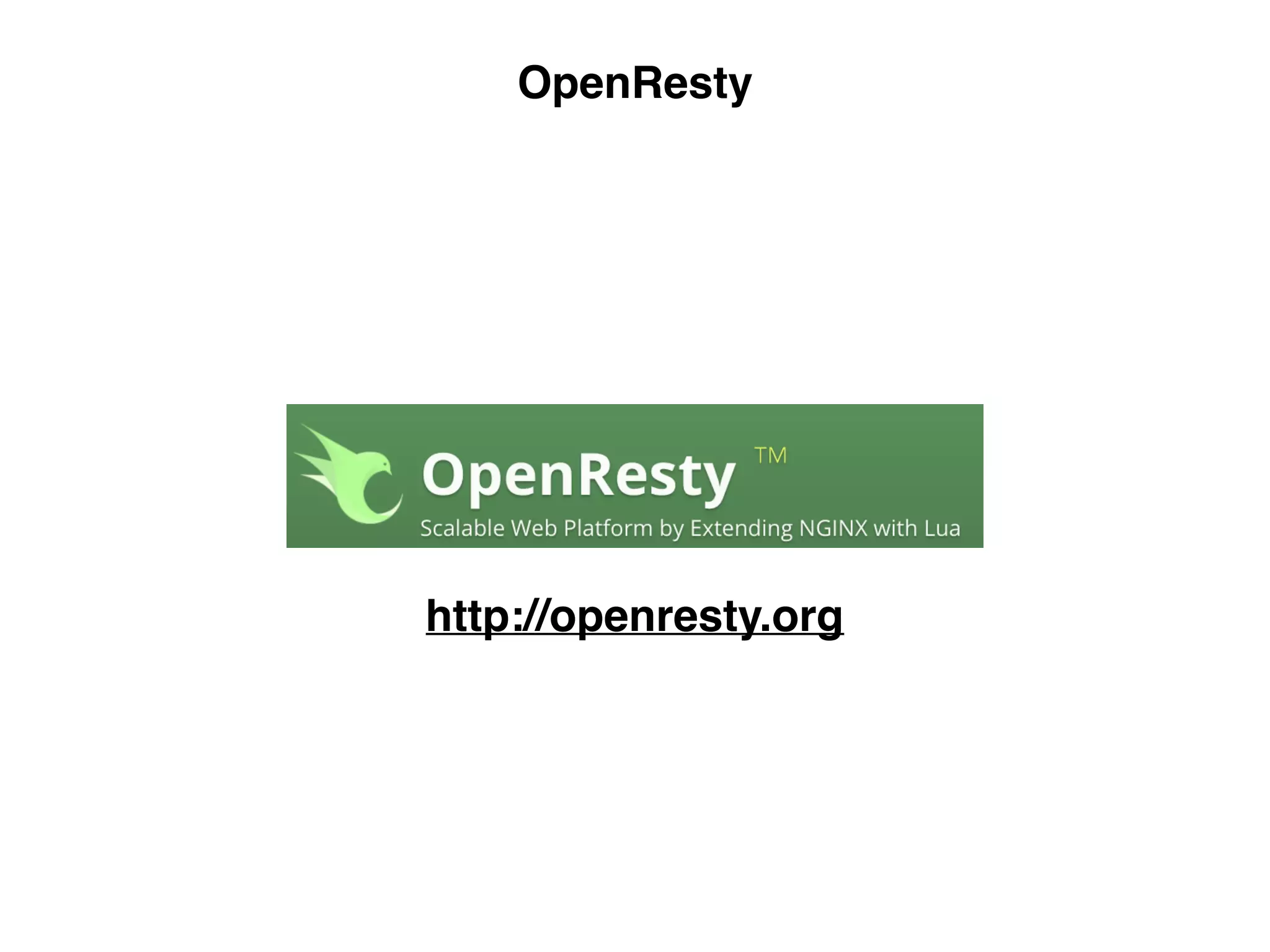 OpenResty
http://openresty.org
 