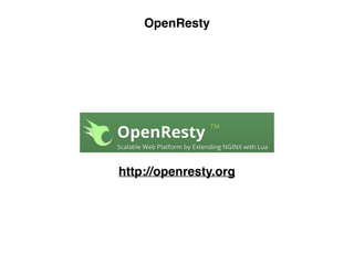 OpenResty
http://openresty.org
 