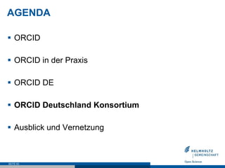 AGENDA
§  ORCID
§  ORCID in der Praxis
§  ORCID DE
§  ORCID Deutschland Konsortium
§  Ausblick und Vernetzung
SEITE 63
 
