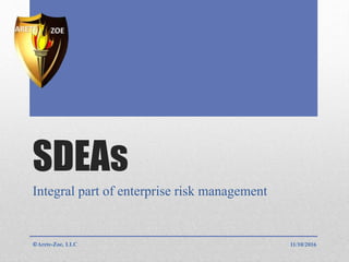 SDEAs
Integral part of enterprise risk management
11/10/2016©Arete-Zoe, LLC
 