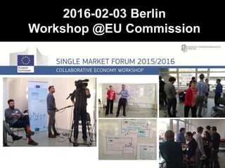 2016-02-03 Berlin
Workshop @EU Commission
 