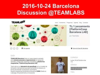 2016-10-24 Barcelona
Discussion @TEAMLABS
 