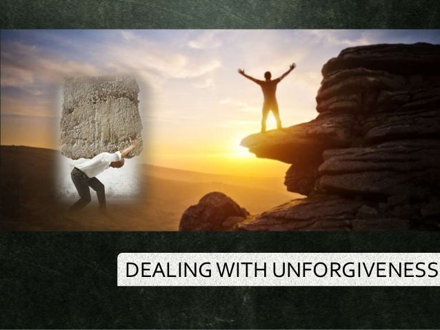 Dealingwith Unforgiveness