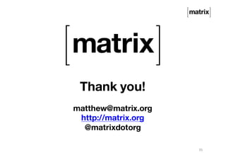Thank you!
matthew@matrix.org
http://matrix.org
@matrixdotorg
35
 