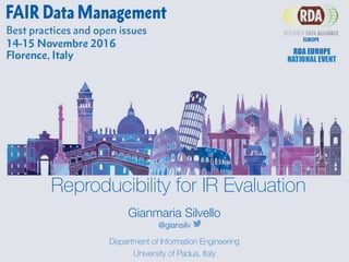 Department of Information Engineering
University of Padua, Italy
Gianmaria Silvello 
@giansilv
Reproducibility for IR Evaluation
 