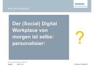 2016-11-15
Unrestricted © Siemens AG 2016
Page 32 Dr. Ehms / CT RDA ITP
Wer personalisiert?
?
 