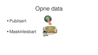 • Publisert
• Maskinlesbart
• Open lisens
Opne data
 
