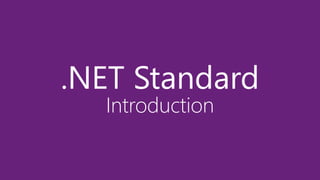 .NET Standard
Introduction
 