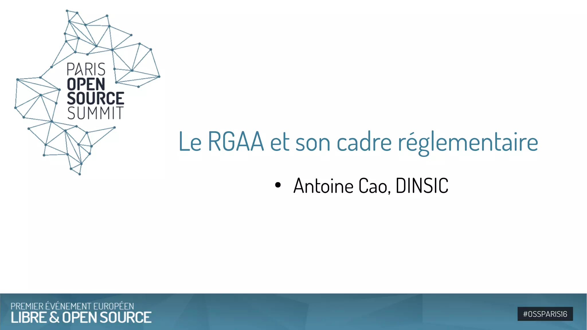 Le RGAA et son cadre réglementaire
●
Antoine Cao, DINSIC
 