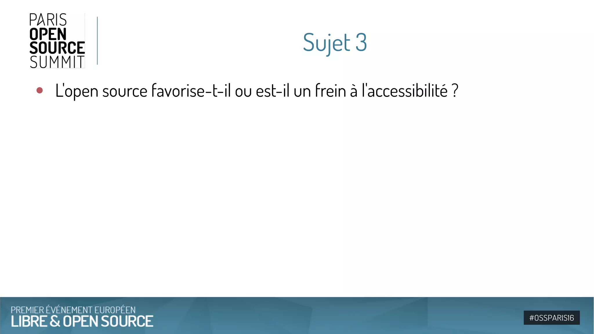 Sujet 3
●
L'open source favorise-t-il ou est-il un frein à l'accessibilité ?
 