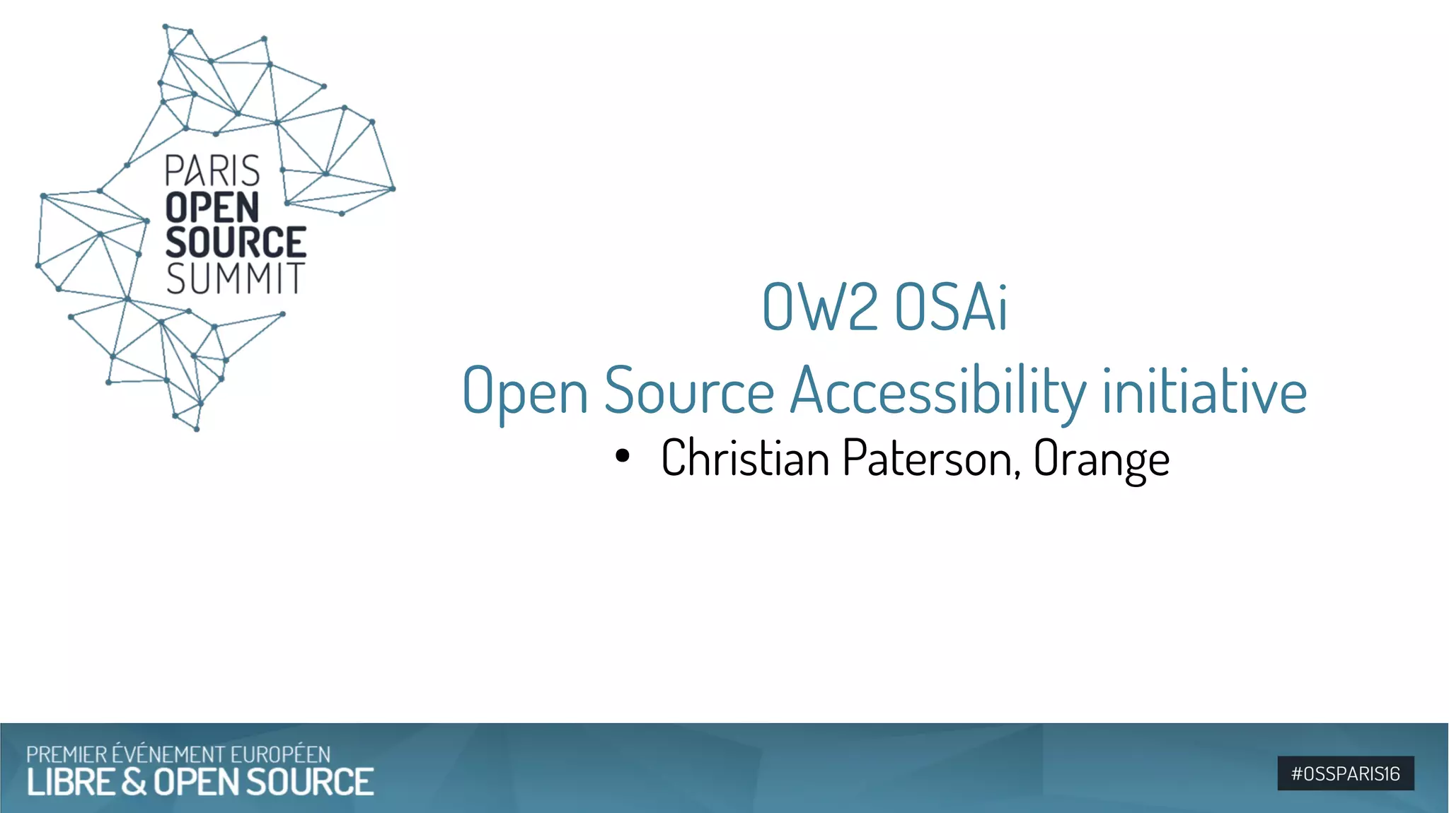 OW2 OSAi
Open Source Accessibility initiative
●
Christian Paterson, Orange
 