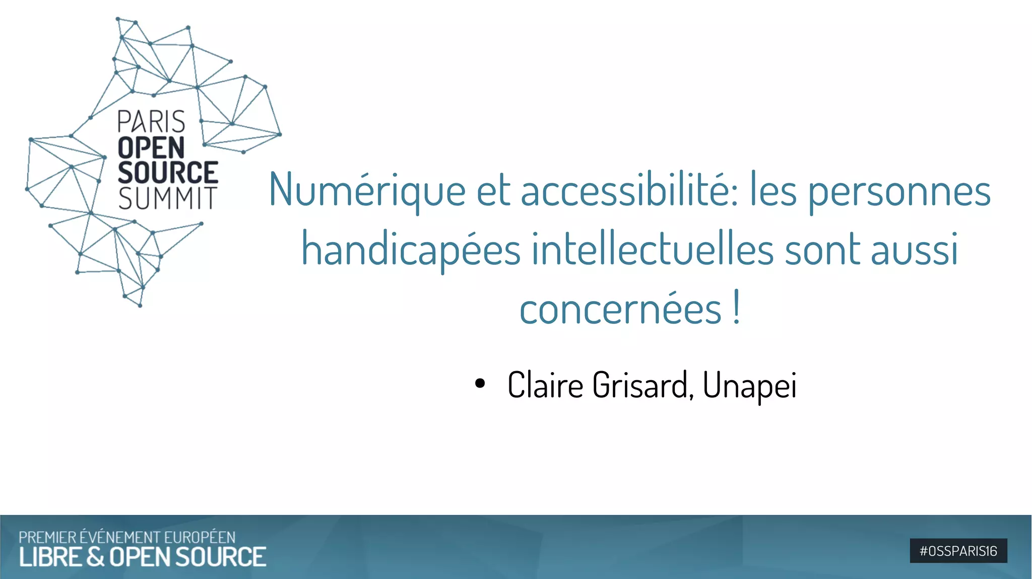 Numérique et accessibilité: les personnes
handicapées intellectuelles sont aussi
concernées !
●
Claire Grisard, Unapei
 