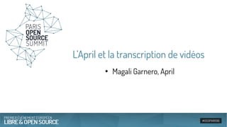 L’April et la transcription de vidéos
●
Magali Garnero, April
 