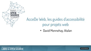 AcceDe Web, les guides d’accessibilité
pour projets web
●
David Monnehay, Atalan
 
