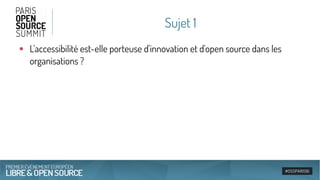 Sujet 1
●
L'accessibilité est-elle porteuse d'innovation et d'open source dans les
organisations ?
 