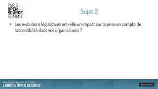 Sujet 2
●
Les évolutions législatives ont-elle un impact sur la prise en compte de
l'accessibilité dans vos organisations ?
 