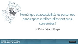 Numérique et accessibilité: les personnes
handicapées intellectuelles sont aussi
concernées !
●
Claire Grisard, Unapei
 