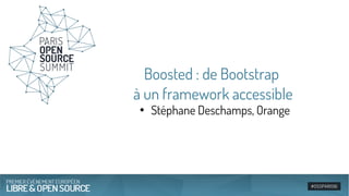 Boosted : de Bootstrap
à un framework accessible
●
Stéphane Deschamps, Orange
 