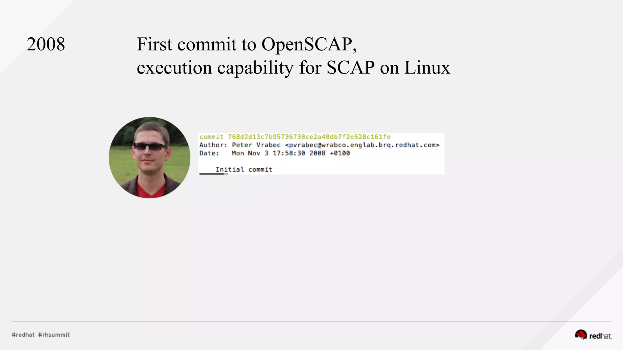 2008 First commit to OpenSCAP,
execution capability for SCAP on Linux
 