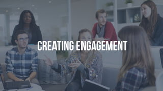 Creating Engagement
 