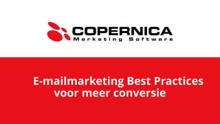 E-mailmarketing Best Practices
voor meer conversie
 