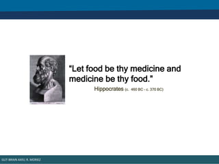 “Let food be thy medicine and
medicine be thy food.”
Hippocrates (c. 460 BC – c. 370 BC)
GUT-BRAIN AXIS| R. MORIEZ
 