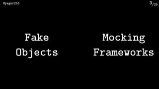 /29@yegor256 3
Fake 
Objects
Mocking
Frameworks
 