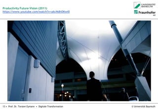 © Universität Bayreuth13 • Prof. Dr. Torsten Eymann • Digitale Transformation
Productivity Future Vision (2011)
https://www.youtube.com/watch?v=a6cNdhOKwi0
 