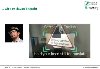 © Universität Bayreuth25 • Prof. Dr. Torsten Eymann • Digitale Transformation
… wird es davon bedroht
 