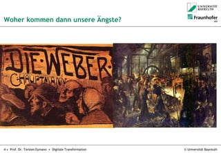 © Universität Bayreuth4 • Prof. Dr. Torsten Eymann • Digitale Transformation
Woher kommen dann unsere Ängste?
 