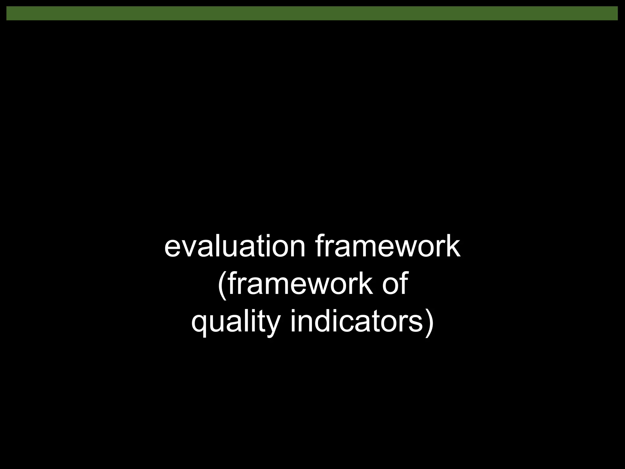 evaluation framework
(framework of
quality indicators)
 