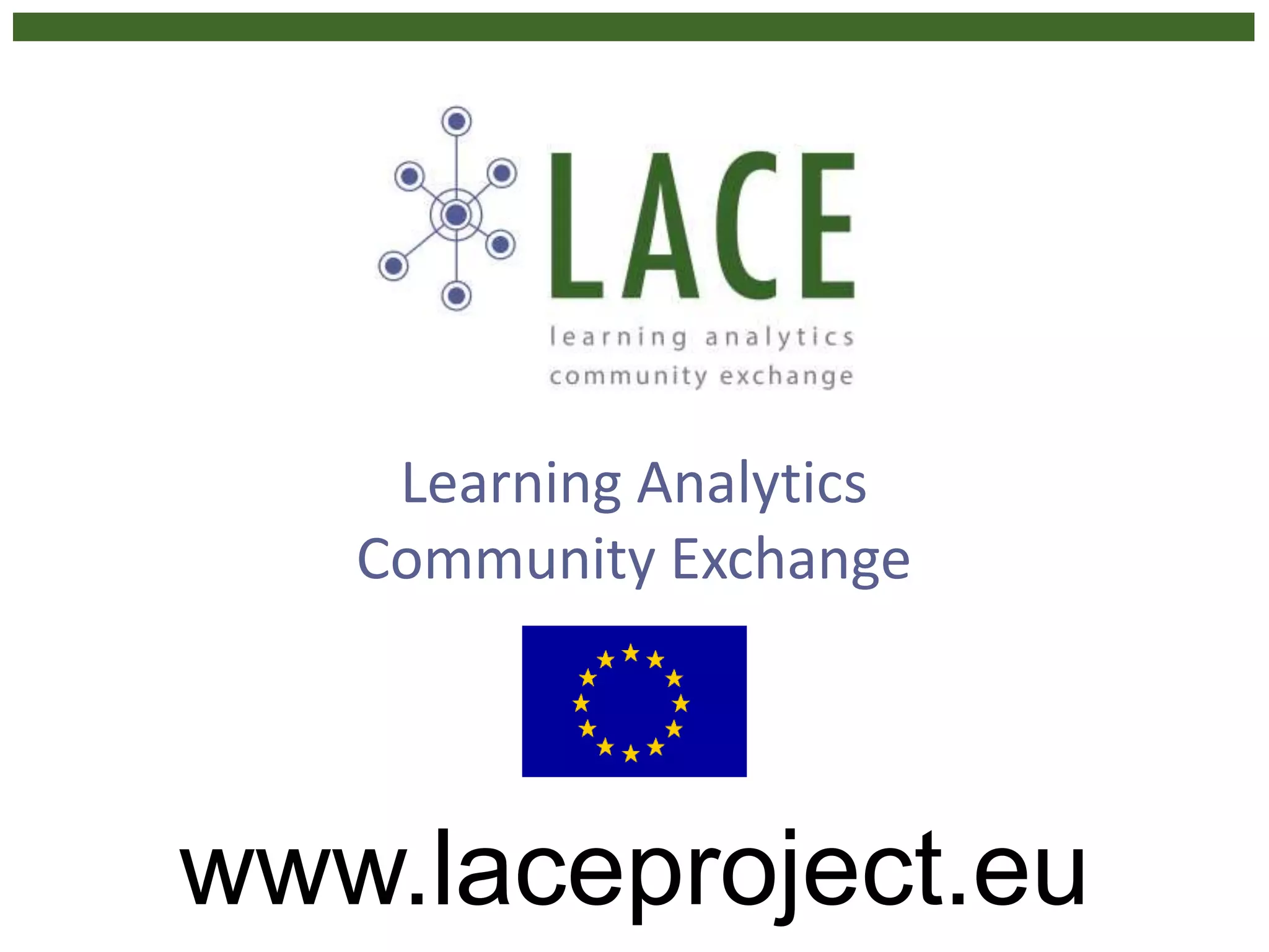 Learning Analytics
Community Exchange
www.laceproject.eu
 