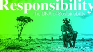 Deloitte Digital Copyright © 2016 Deloitte Digital LLC. All rights reserved.
ResponsibilityThe DNA of Sustainability
World Usability Day 2016 - Poznan
Photo: http://www.engadget.com/2016/05/11/million-gear-vr-users/
 